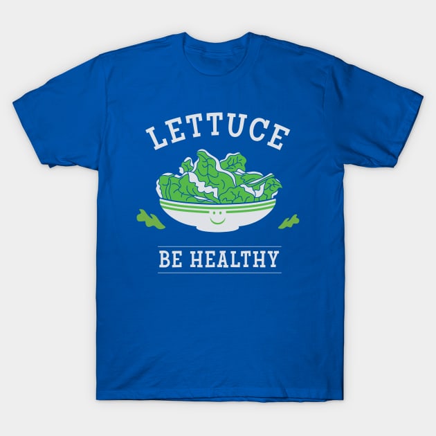 Lettuce Be Healthy T-Shirt by Heyday Threads
